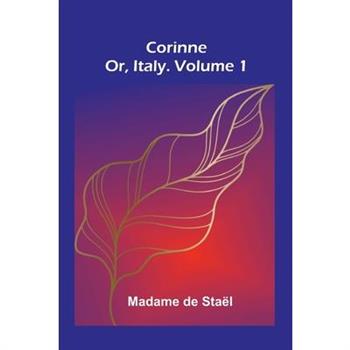 Corinne; Or, Italy. Volume 1