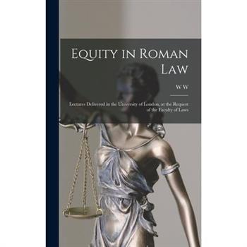 Equity in Roman law; Lectures Delivered in the University of London, at the Request of the Faculty of Laws