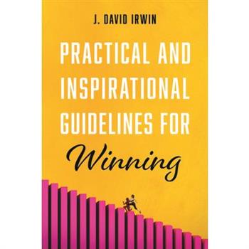 Practical and Inspirational Guidelines for Winning