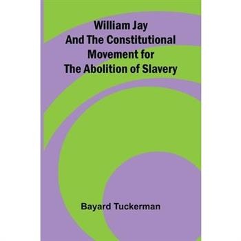 William Jay and the Constitutional Movement for the Abolition of Slavery