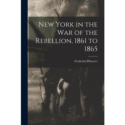 New York in the war of the Rebellion, 1861 to 1865