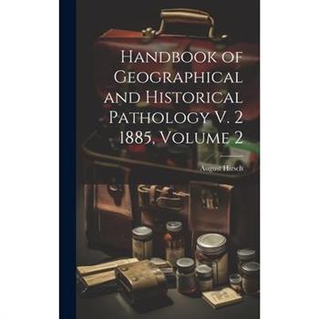 Handbook of Geographical and Historical Pathology V. 2 1885, Volume 2