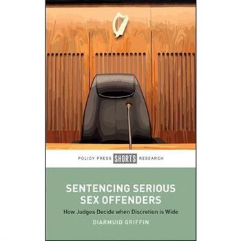 Sentencing Serious Sex Offenders