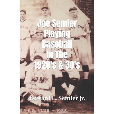 Joe Semler Playing Baseball In The 1920’s & 30’s
