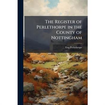 The Register of Perlethorpe in the County of Nottingham