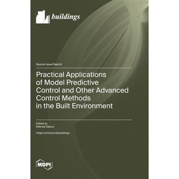 Practical Applications of Model Predictive Control and Other Advanced Control Methods in the Built Environment