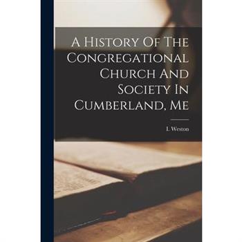 A History Of The Congregational Church And Society In Cumberland, Me