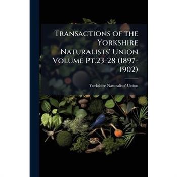 Transactions of the Yorkshire Naturalists' Union Volume Pt.23-28 (1897-1902)