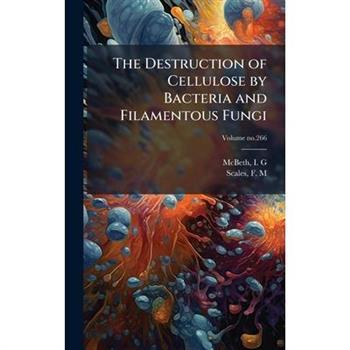 The Destruction of Cellulose by Bacteria and Filamentous Fungi
