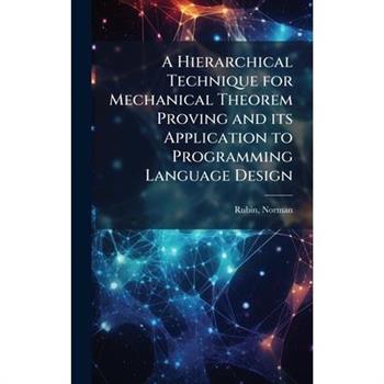 A Hierarchical Technique for Mechanical Theorem Proving and its Application to Programming Language Design