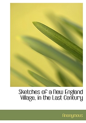 Sketches of a New England Village, in the Last Century