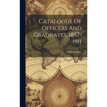 Catalogue Of Officers And Graduates, 1857-1911