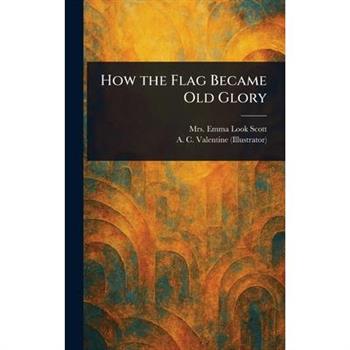 How the Flag Became Old Glory