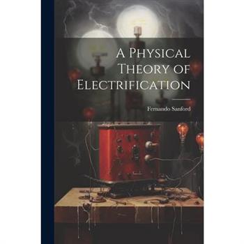 A Physical Theory of Electrification