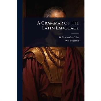 A Grammar of the Latin Language