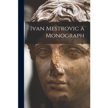 Ivan Mestrovic a Monograph