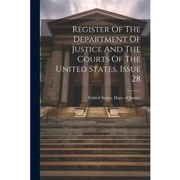 Register Of The Department Of Justice And The Courts Of The United States, Issue 28