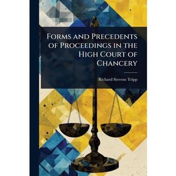 Forms and Precedents of Proceedings in the High Court of Chancery