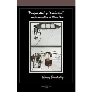 ”Vanguardia” Y ”Tradici籀n” En La Narrativa de C矇sar Aira
