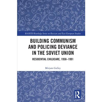 Building Communism and Policing Deviance in the Soviet Union