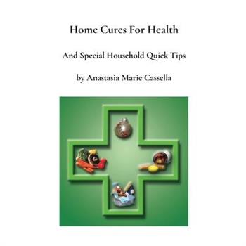 Home Cures and Special Household Quick Tips by Anastasia Marie Cassella