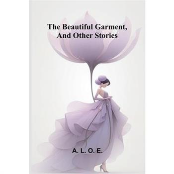 The beautiful garment, and other stories