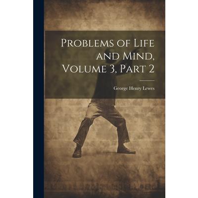 Problems of Life and Mind, Volume 3, part 2