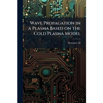 Wave Propagation in a Plasma Based on the Cold Plasma Model