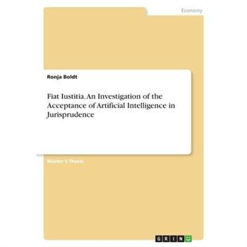 Fiat Iustitia. An Investigation of the Acceptance of Artificial Intelligence in Jurisprudence