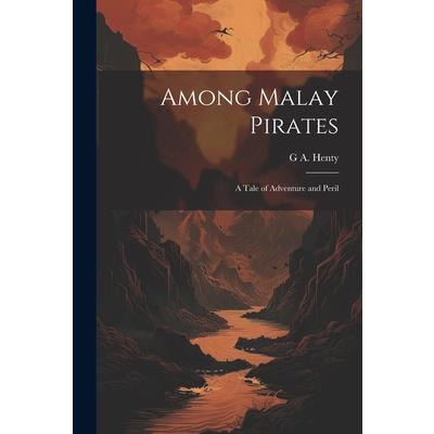 Among Malay Pirates; a Tale of Adventure and Peril