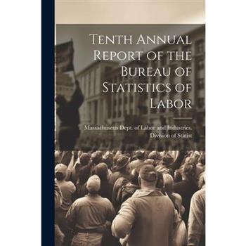Tenth Annual Report of the Bureau of Statistics of Labor