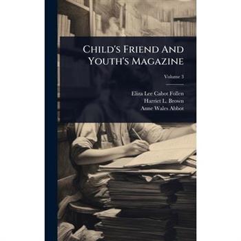 Child’s Friend And Youth’s Magazine