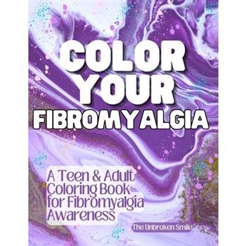 Color Your Fibromyalgia - Teen or Adult Coloring Book for Fibromyalgia Awareness and Support