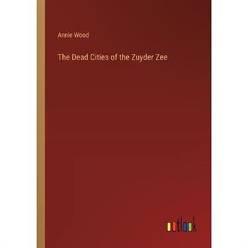 The Dead Cities of the Zuyder Zee