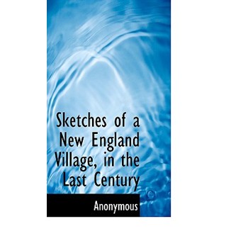 Sketches of a New England Village, in the Last Century