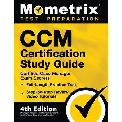 CCM Certification Study Guide - Certified Case Manager Exam Secrets, Full-Length Practice Test, Step-by-Step Review Video Tutorials