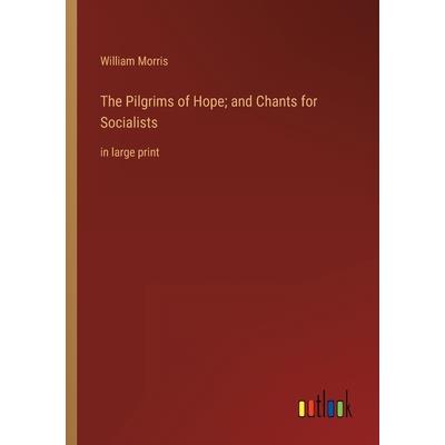 The Pilgrims of Hope; and Chants for Socialists