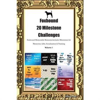 Foxhound 20 Milestone Challenges Foxhound Memorable Moments. Includes Milestones for Memories, Gifts, Socialization & Training Volume 1