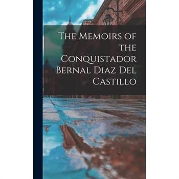The Memoirs of the Conquistador Bernal Diaz Del Castillo