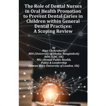 The Role of Dental Nurses in Oral Health Promotion to Prevent Dental Caries in Children within General Dental Practices