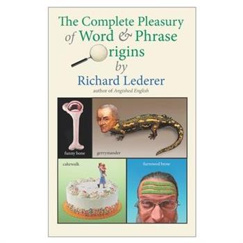 The Complete Pleasury of Word and Phrase Origins