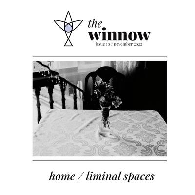 The winnow’s dual-theme issue, home / liminal space