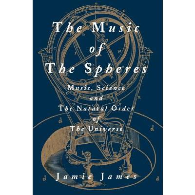 The Music of the Spheres; Music, Science, and the Natural Order of the Universe