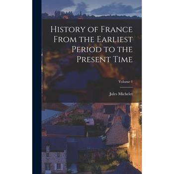 History of France From the Earliest Period to the Present Time; Volume 1