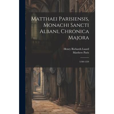 Matthaei Parisiensis, Monachi Sancti Albani, Chronica Majora