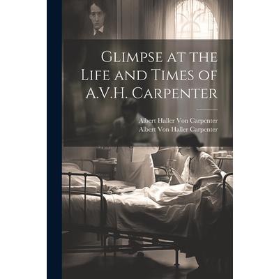 Glimpse at the Life and Times of A.V.H. Carpenter