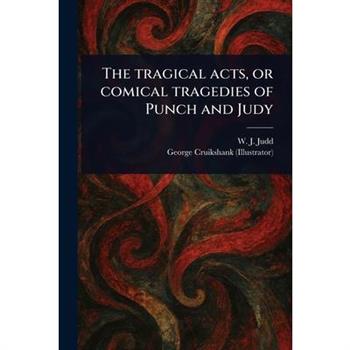The Tragical Acts, or Comical Tragedies of Punch and Judy