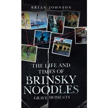 The Life and Times of Brinsky Noodles