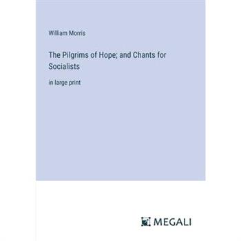 The Pilgrims of Hope; and Chants for Socialists