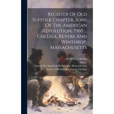 Register Of Old Suffolk Chapter, Sons Of The American Revolution, 1900 ... Chelsea, Revere And Winthrop, Massachusetts